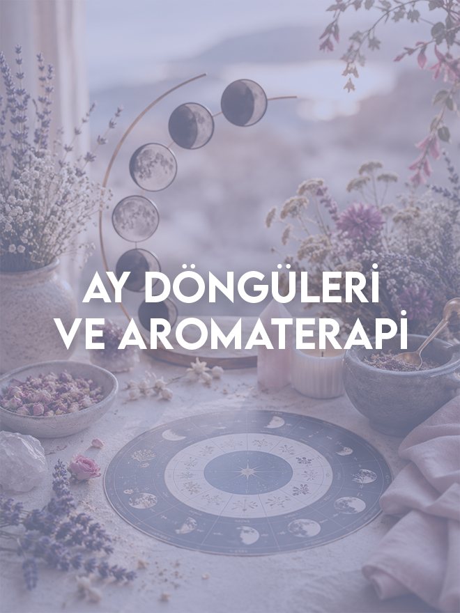 Ay Döngüleri ve Aromaterapi